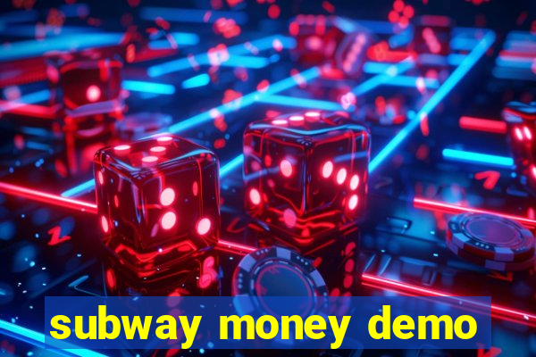 subway money demo